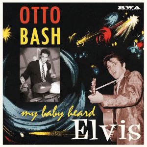 Bash ,Otto - My Baby Heard Elvis ( ltd 10 " )